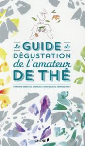 Le guide de dégustation de l’amateur de thé - Christine Barbaste, François-Xavier Delmas, Mathias