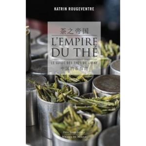 L’empire du thé. Le guide des thés de Chine-Katrin Rougeventre